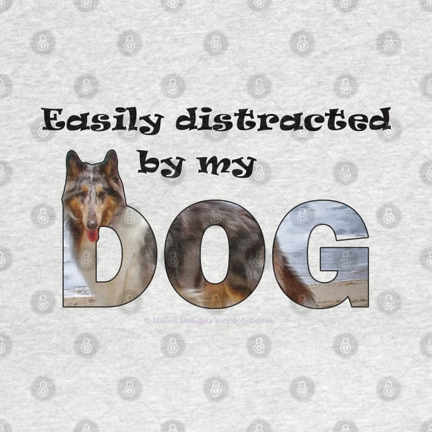 Easily distracted by my dog - rough collie oil painting word art by DawnDesignsWordArt